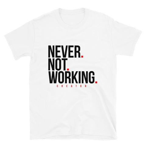 Never Not Working T-Shirt